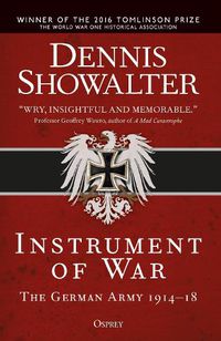 Cover image for Instrument of War: The German Army 1914-18