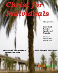 Cover image for Christ for Individuals: LEARN CHRIST COMMENTARIES, volume 2, the 5 NT books of the Apostle John