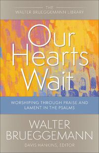 Cover image for Our Hearts Wait: Worshiping through Praise and Lament in the Psalms