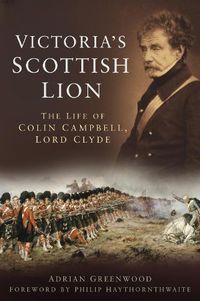 Cover image for Victoria's Scottish Lion: The Life of Colin Campbell, Lord Clyde