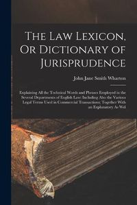 Cover image for The Law Lexicon, Or Dictionary of Jurisprudence