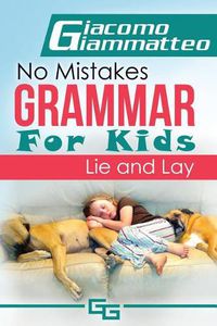 Cover image for No Mistakes Grammar for Kids, Volume II: Lie and Lay and Good and Well
