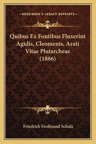 Quibus Ex Fontibus Fluxerint Agidis, Cleomenis, Arati Vitae Plutarcheae (1886)