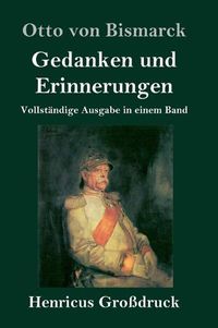 Cover image for Gedanken und Erinnerungen (Grossdruck): Vollstandige Ausgabe in einem Band