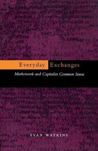 Cover image for Everyday Exchanges: Marketwork and Capitalist Common Sense