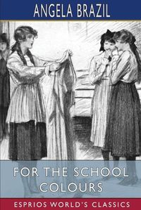 Cover image for For the School Colours (Esprios Classics)