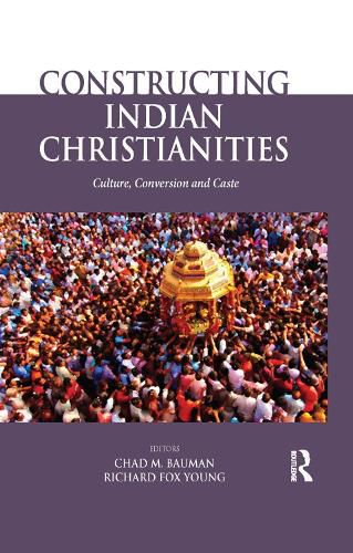 Cover image for Constructing Indian Christianities: Culture, Conversion and Caste