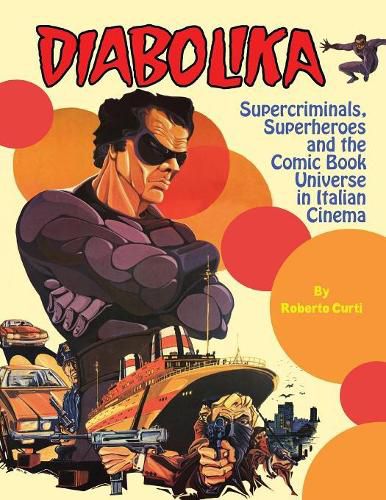 Cover image for Diabolika Supercriminals, Superheroes and the Comic Book Universe in Italian Cinema