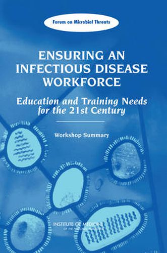 Ensuring an Infectious Disease Workforce: Education and Training Needs for the 21st Century, Workshop Summary