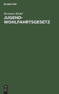 Cover image for Jugendwohlfahrtsgesetz: Erlautert Fur Den Bereich Der Deutschen Bundesrepublik