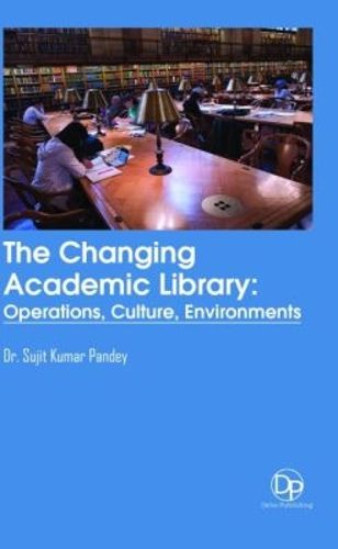 Cover image for The Changing Academic Library: Operations, Culture, Environments