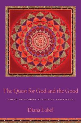Cover image for The Quest for God and the Good: World Philosophy as a Living Experience