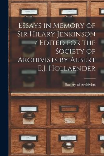 Cover image for Essays in Memory of Sir Hilary Jenkinson / Edited for the Society of Archivists by Albert E.J. Hollaender