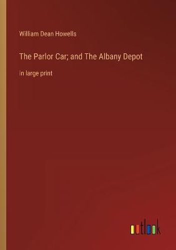 Cover image for The Parlor Car; and The Albany Depot