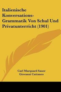 Cover image for Italienische Konversations-Grammatik Von Schul Und Privatunterricht (1901)