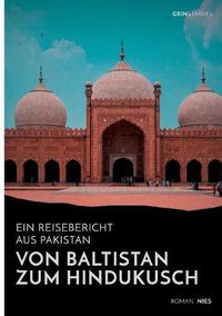 Cover image for Von Baltistan zum Hindukusch. Ein Reisebericht aus Pakistan