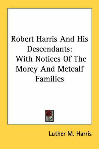 Robert Harris and His Descendants: With Notices of the Morey and Metcalf Families