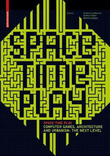 Space Time Play: Computer Games, Architecture and Urbanism: The Next Level