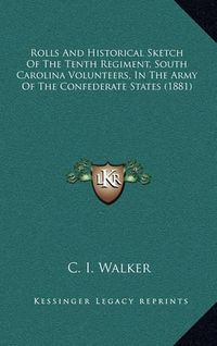 Cover image for Rolls and Historical Sketch of the Tenth Regiment, South Carolina Volunteers, in the Army of the Confederate States (1881)