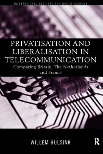 Cover image for Privatisation and Liberalisation in European Telecommunications: Comparing Britain, the Netherlands and France