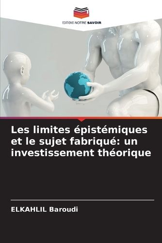 Cover image for Les limites epistemiques et le sujet fabrique