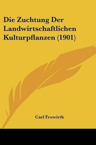 Cover image for Die Zuchtung Der Landwirtschaftlichen Kulturpflanzen (1901)