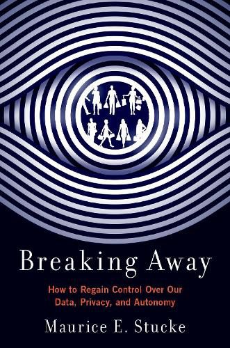 Cover image for Breaking Away: How to Regain Control Over Our Data, Privacy, and Autonomy