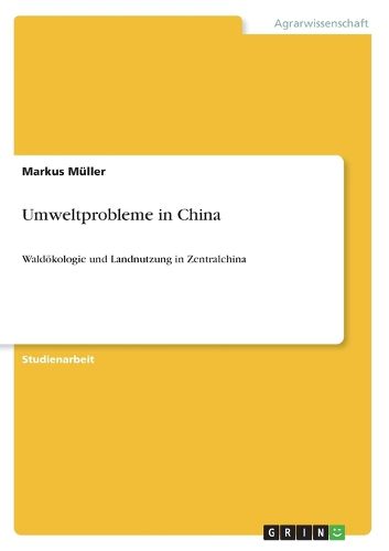 Umweltprobleme in China: Waldoekologie und Landnutzung in Zentralchina