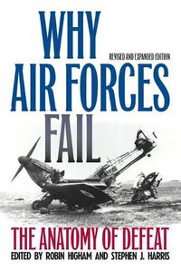 Cover image for Why Air Forces Fail: The Anatomy of Defeat