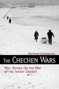 Cover image for The Chechen Wars: Will Russia Go the Way of the Soviet Union?