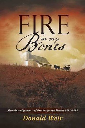 Cover image for Fire in My Bones: Memoir and journals of Brother Joseph Hewitt 1811-1888