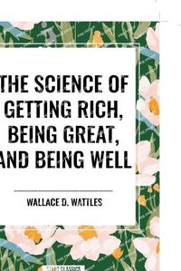 Cover image for The Science of Getting Rich, Being Great, and Being Well