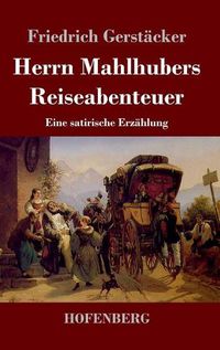 Cover image for Herrn Mahlhubers Reiseabenteuer: Eine satirische Erzahlung