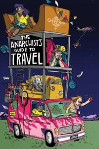 Cover image for The Anarchist's Guide to Travel: A manual for future hitchhikers, hobos, and other misfit wanderers