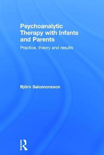 Cover image for Psychoanalytic Therapy with Infants and Parents: Practice, theory and results