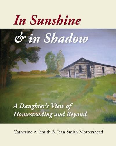 Cover image for In Sunshine and in Shadow: A Daughter's View of Homesteading and Beyond