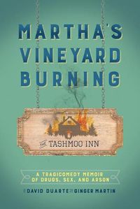 Cover image for Martha's Vineyard Burning: A Tragicomedy Memoir of Drugs, Sex & Arson