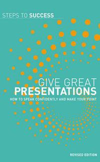 Cover image for Give Great Presentations: How to Speak Confidently and Make Your Point