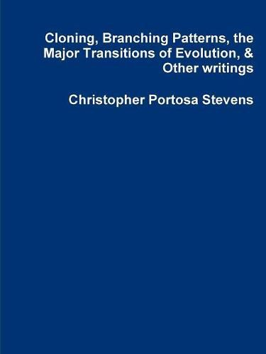 Cover image for Cloning, Branching Patterns, the Major Transitions of Evolution, & Other writings