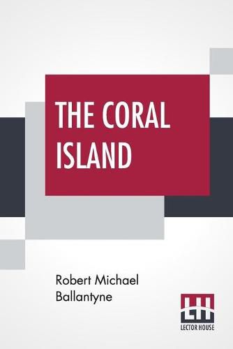 Cover image for The Coral Island: A Tale Of The Pacific Ocean