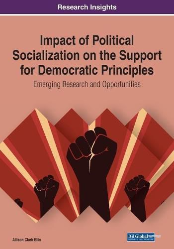 Cover image for Impact of Political Socialization on the Support for Democratic Principles: Emerging Research and Opportunities