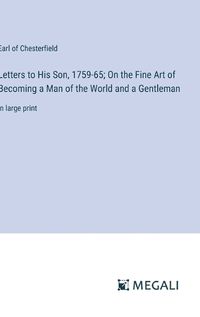 Cover image for Letters to His Son, 1759-65; On the Fine Art of Becoming a Man of the World and a Gentleman