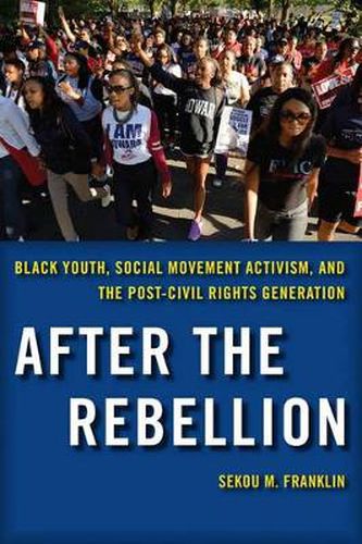 Cover image for After the Rebellion: Black Youth, Social Movement Activism, and the Post-Civil Rights Generation