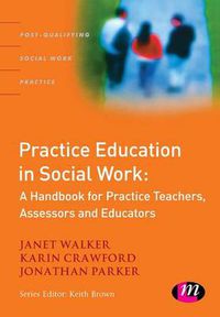Cover image for Practice Education in Social Work: A Handbook for Practice Teachers, Assessors and Educators