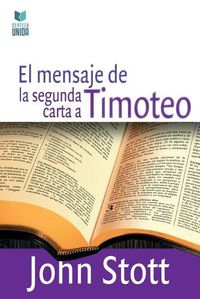 Cover image for El Mensaje de la Segunda Carta a Timoteo