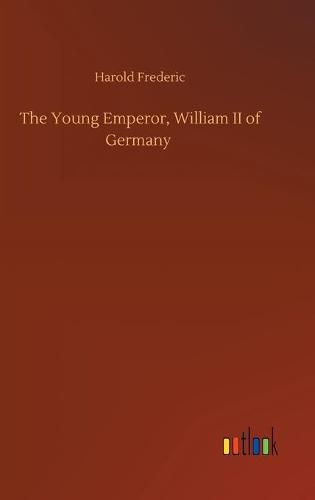 Cover image for The Young Emperor, William II of Germany