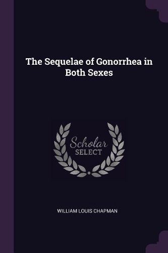 Cover image for The Sequelae of Gonorrhea in Both Sexes