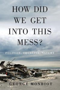 Cover image for How Did We Get Into This Mess?: Politics, Equality, Nature