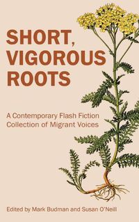 Cover image for Short, Vigorous Roots: A Contemporary Flash Fiction Collection of Migrant Voices