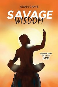 Cover image for Adam Cam's Savage Wisdom: Inspiration with an edge
